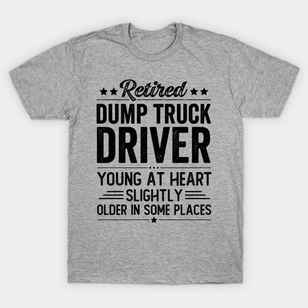 Retired Dump Truck Driver T-Shirt by Stay Weird